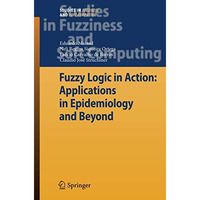 Fuzzy Logic in Action: Applications in Epidemiology and Beyond [Hardcover]