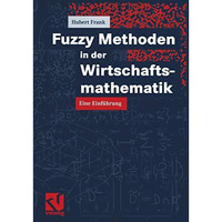 Fuzzy Methoden in der Wirtschaftsmathematik: Eine Einf?hrung [Paperback]