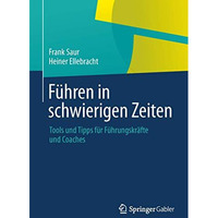 F?hren in schwierigen Zeiten: Tools und Tipps f?r F?hrungskr?fte und Coaches [Paperback]