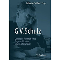 G. V. Schulz: Leben und Forschen eines Polymer-Pioniers im 20. Jahrhundert [Paperback]