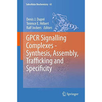 GPCR Signalling Complexes  Synthesis, Assembly, Trafficking and Specificity [Hardcover]