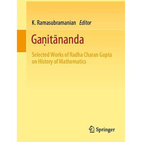 GaGitnanda: Selected Works of Radha Charan Gupta on History of Mathematics [Hardcover]