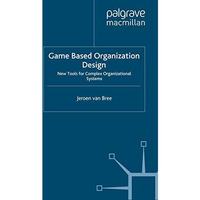 Game Based Organization Design: New tools for complex organizational systems [Paperback]