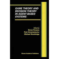 Game Theory and Decision Theory in Agent-Based Systems [Hardcover]