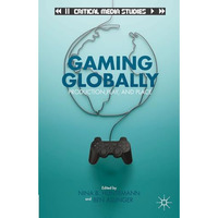 Gaming Globally: Production, Play, and Place [Hardcover]