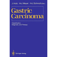 Gastric Carcinoma: Classification, Diagnosis, and Therapy [Paperback]