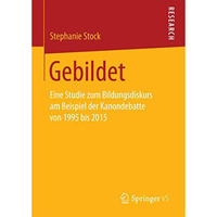 Gebildet: Eine Studie zum Bildungsdiskurs am Beispiel der Kanondebatte von 1995  [Paperback]