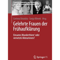 Gelehrte Frauen der Fr?haufkl?rung: Einsame Wunderthiere oder vernetzte Akteur [Paperback]