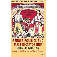 Gender Politics and Mass Dictatorship: Global Perspectives [Hardcover]