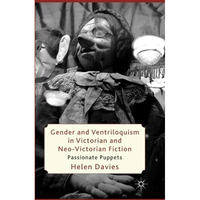 Gender and Ventriloquism in Victorian and Neo-Victorian Fiction: Passionate Pupp [Paperback]