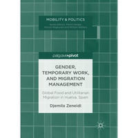 Gender, Temporary Work, and Migration Management: Global Food and Utilitarian Mi [Paperback]