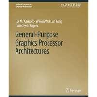 General-Purpose Graphics Processor Architectures [Paperback]