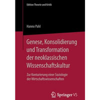 Genese, Konsolidierung und Transformation der neoklassischen Wissenschaftskultur [Paperback]