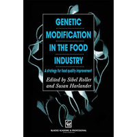 Genetic Modification in the Food Industry: A Strategy for Food Quality Improveme [Paperback]