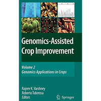 Genomics-Assisted Crop Improvement: Vol 2: Genomics Applications in Crops [Hardcover]