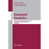 GeoSpatial Semantics: Second International Conference, GeoS 2007, Mexico City, M [Paperback]