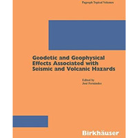 Geodetic And Geophysical Effects Associated With Seismic And Volcanic Hazards [Paperback]