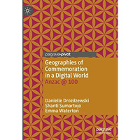 Geographies of Commemoration in a Digital World: Anzac @ 100 [Hardcover]