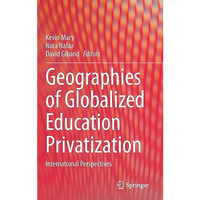 Geographies of Globalized Education Privatization: International Perspectives [Hardcover]