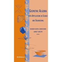 Geometric Algebra with Applications in Science and Engineering [Hardcover]