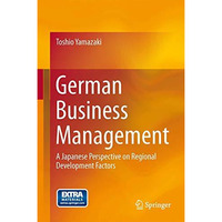 German Business Management: A Japanese Perspective on Regional Development Facto [Hardcover]