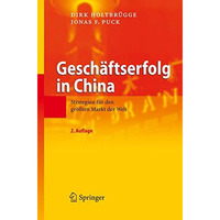 Gesch?ftserfolg in China: Strategien f?r den gr??ten Markt der Welt [Hardcover]