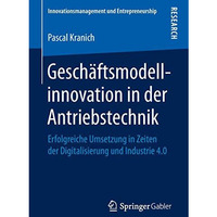 Gesch?ftsmodellinnovation in der Antriebstechnik: Erfolgreiche Umsetzung in Zeit [Paperback]