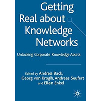 Getting Real About Knowledge Networks: Unlocking Corporate Knowledge Assets [Hardcover]