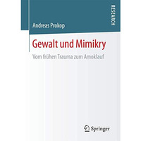 Gewalt und Mimikry: Vom fr?hen Trauma zum Amoklauf [Paperback]