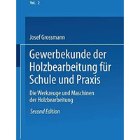 Gewerbekunde der Holzbearbeitung f?r Schule und Praxis: Band II: Die Werkzeuge u [Paperback]