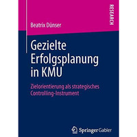 Gezielte Erfolgsplanung in KMU: Zielorientierung als strategisches Controlling-I [Paperback]