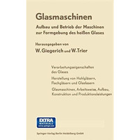 Glasmaschinen: Aufbau und Betrieb der Maschinen zur Formgebung des hei?en Glases [Paperback]