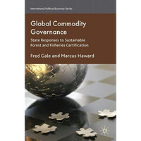 Global Commodity Governance: State Responses to Sustainable Forest and Fisheries [Paperback]