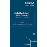 Global Englishes in Asian Contexts: Current and Future Debates [Paperback]