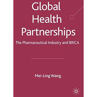 Global Health Partnerships: The Pharmaceutical Industry and BRICA [Hardcover]