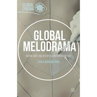 Global Melodrama: Nation, Body, and History in Contemporary Film [Hardcover]