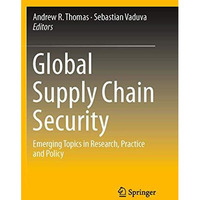 Global Supply Chain Security: Emerging Topics in Research, Practice and Policy [Paperback]