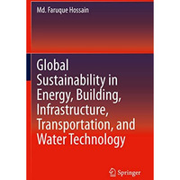 Global Sustainability in Energy, Building, Infrastructure, Transportation, and W [Paperback]