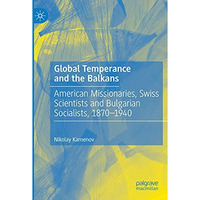 Global Temperance and the Balkans: American Missionaries, Swiss Scientists and B [Paperback]