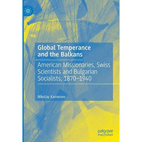 Global Temperance and the Balkans: American Missionaries, Swiss Scientists and B [Hardcover]