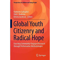 Global Youth Citizenry and Radical Hope: Enacting Community-Engaged Research thr [Paperback]