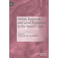 Global, Regional, and Local Dynamics in the Yemen Crisis [Hardcover]