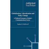 Globalization, Liberalization and Policy Change: A Political Economy of India's  [Hardcover]