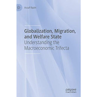 Globalization, Migration, and Welfare State: Understanding the Macroeconomic Tri [Hardcover]