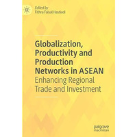 Globalization, Productivity and Production Networks in ASEAN: Enhancing Regional [Hardcover]