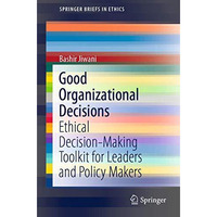 Good Organizational Decisions: Ethical Decision-Making Toolkit for Leaders and P [Paperback]