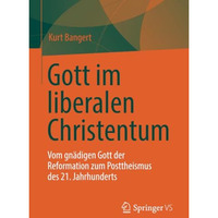 Gott im liberalen Christentum: Vom gn?digen Gott der Reformation zum Posttheismu [Paperback]