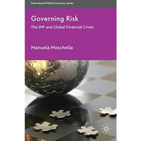 Governing Risk: The IMF and Global Financial Crises [Hardcover]