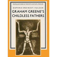 Graham Greenes Childless Fathers [Paperback]