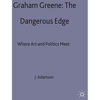 Graham Greene: The Dangerous Edge: Where Art and Politics Meet [Hardcover]